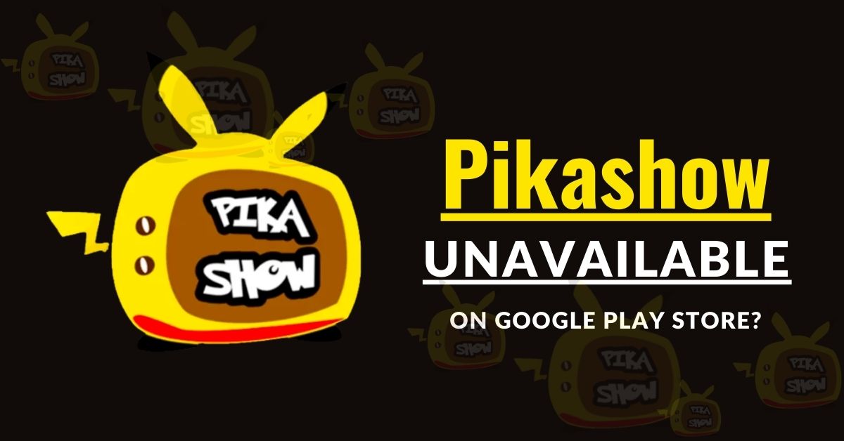 why-pikashow-is-unavailable-on-the-play-store